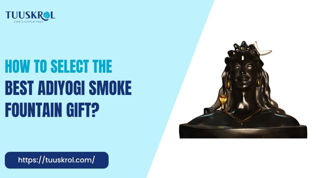 How to Choose the Perfect Adiyogi Smoke Fountain for Your Loved Ones