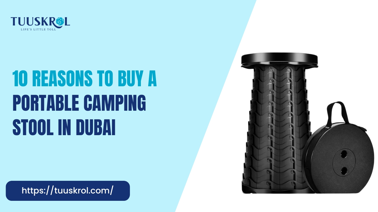 10 Reasons to Buy a Portable Camping Stool in Dubai